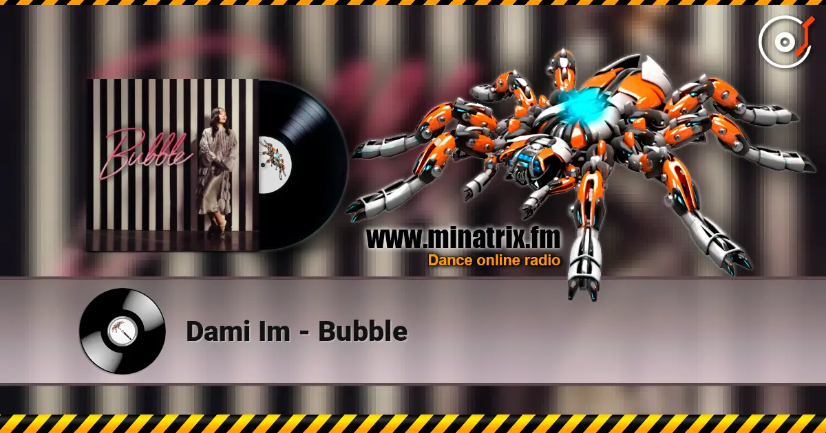 Dami Im - Bubble жоғары сапада онлайн тыңдау | Minatrix.FM