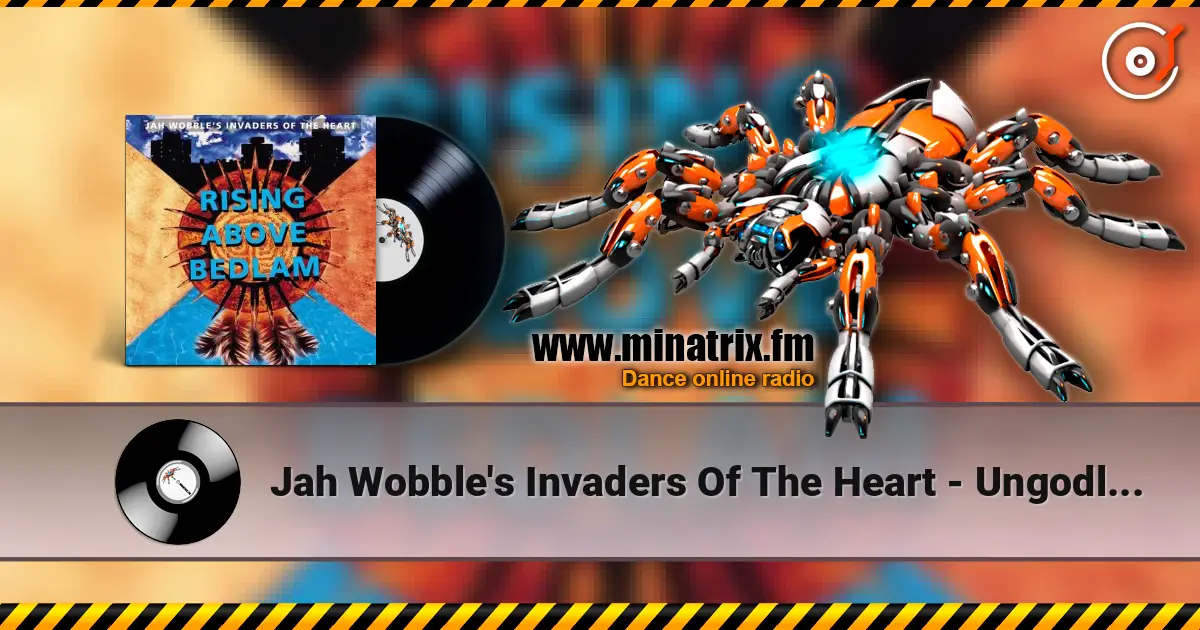 Jah Wobble's Invaders Of The Heart - Ungodly Kingdom жоғары сапада онлайн тыңдау | Minatrix.FM