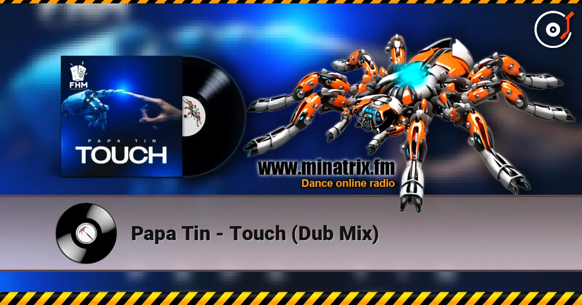 Papa Tin - Touch (Dub Mix) жоғары сапада онлайн тыңдау | Minatrix.FM