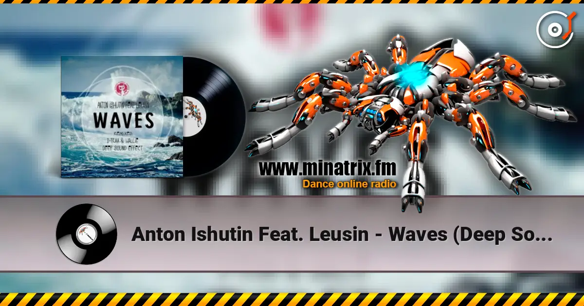 Anton Ishutin Feat. Leusin - Waves (Deep Sound Effect Remix) жоғары сапада онлайн тыңдау | Minatrix.FM