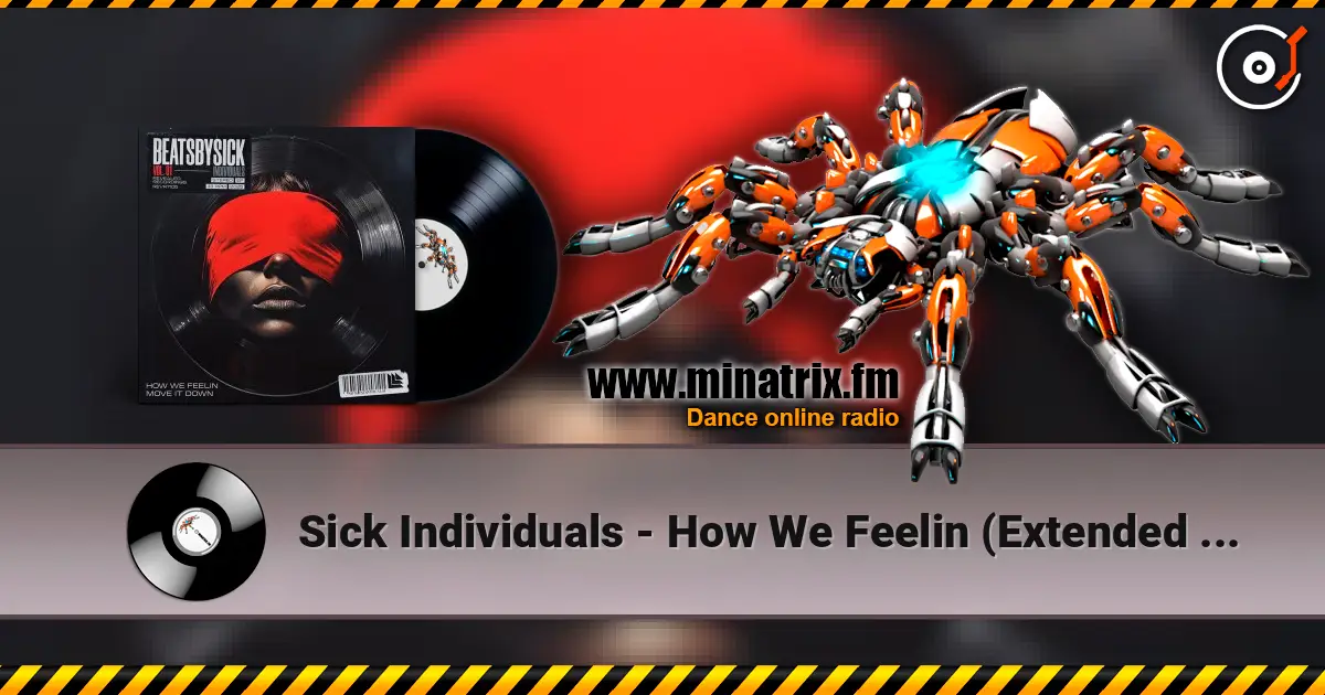 Sick Individuals - How We Feelin (Extended Mix) жоғары сапада онлайн тыңдау | Minatrix.FM