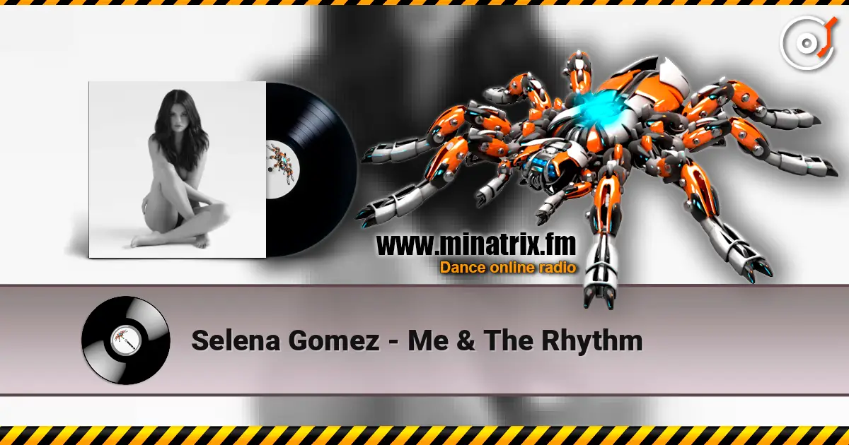 Selena Gomez - Me & The Rhythm жоғары сапада онлайн тыңдау | Minatrix.FM