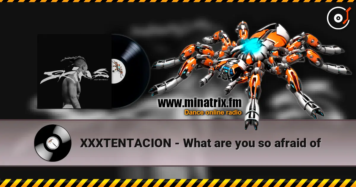 XXXTENTACION - What are you so afraid of жоғары сапада онлайн тыңдау | Minatrix.FM