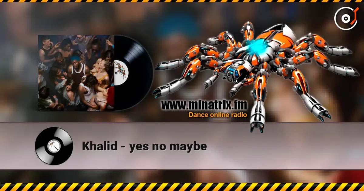 Khalid - yes no maybe жоғары сапада онлайн тыңдау | Minatrix.FM