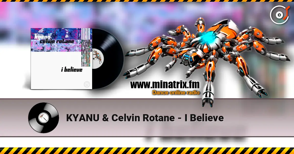 KYANU & Celvin Rotane - I Believe жоғары сапада онлайн тыңдау | Minatrix.FM
