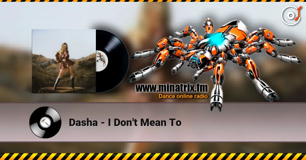 Dasha - I Don't Mean To жоғары сапада онлайн тыңдау | Minatrix.FM
