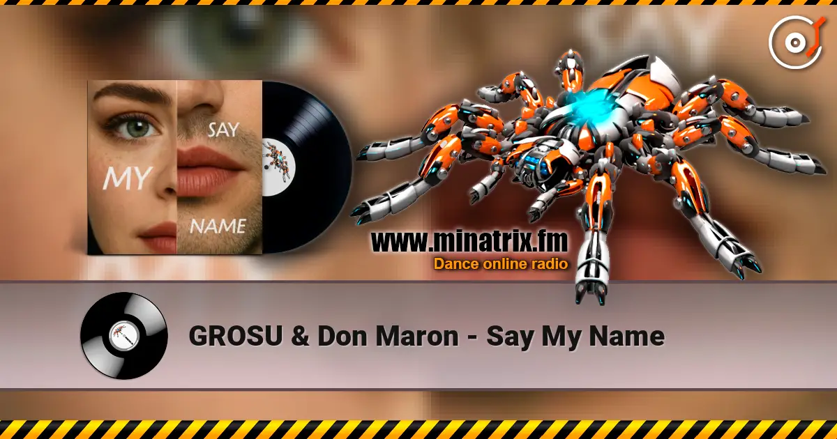 GROSU & Don Maron - Say My Name жоғары сапада онлайн тыңдау | Minatrix.FM