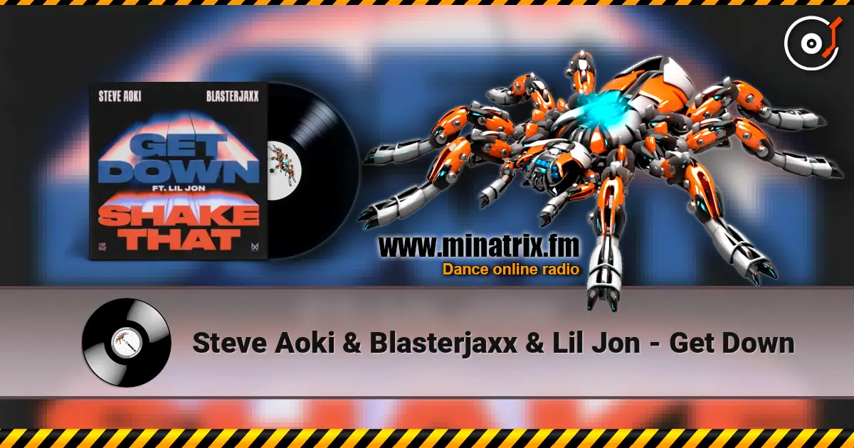 Steve Aoki & Blasterjaxx & Lil Jon - Get Down жоғары сапада онлайн тыңдау | Minatrix.FM