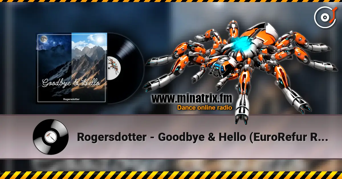 Rogersdotter - Goodbye & Hello (EuroRefur Remix) жоғары сапада онлайн тыңдау | Minatrix.FM