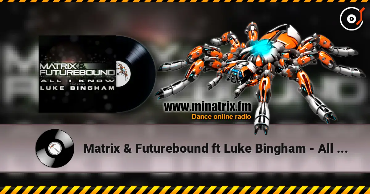 Matrix & Futurebound ft Luke Bingham - All I Know (Matrix & Futurebound Smash and Grab Mix) жоғары сапада онлайн тыңдау | Minatrix.FM