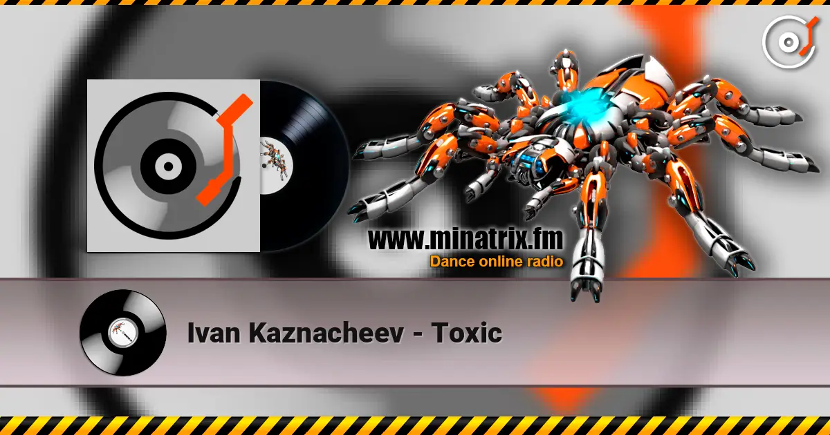 Ivan Kaznacheev - Toxic жоғары сапада онлайн тыңдау | Minatrix.FM