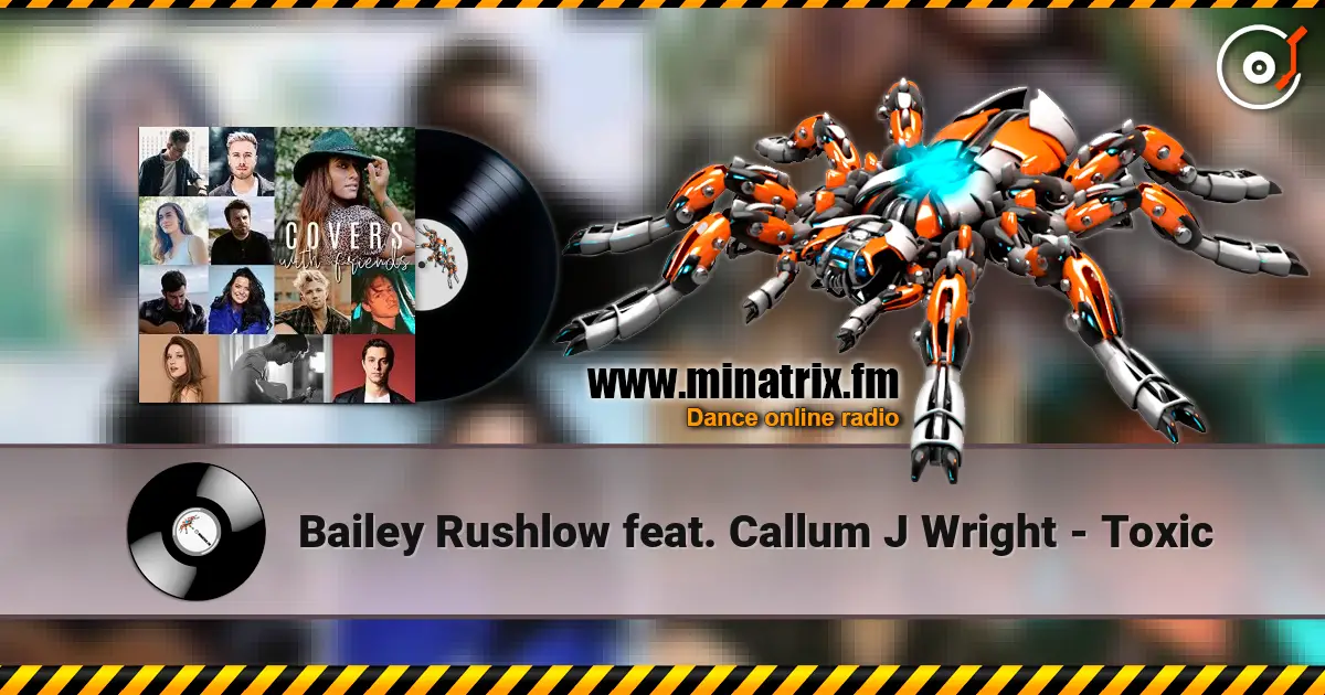 Bailey Rushlow feat. Callum J Wright - Toxic жоғары сапада онлайн тыңдау | Minatrix.FM