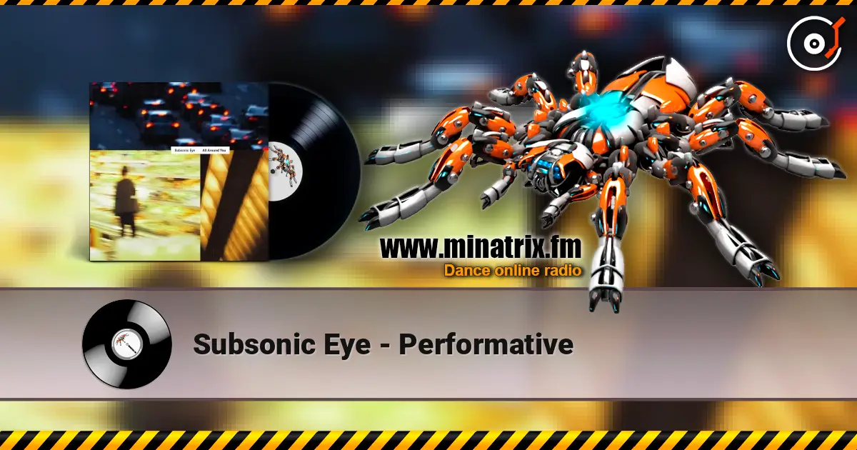Subsonic Eye - Performative жоғары сапада онлайн тыңдау | Minatrix.FM