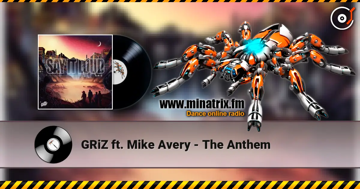 GRiZ  ft. Mike Avery - The Anthem жоғары сапада онлайн тыңдау | Minatrix.FM