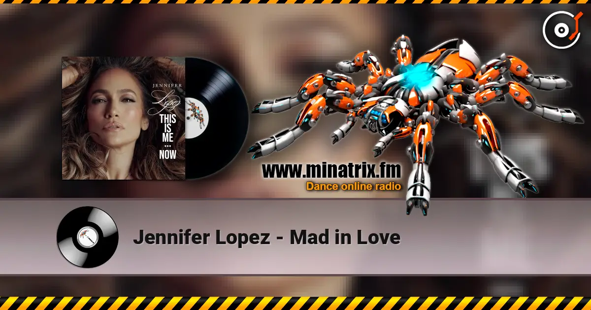 Jennifer Lopez - Mad in Love жоғары сапада онлайн тыңдау | Minatrix.FM