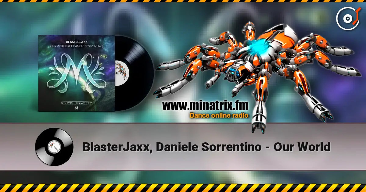 BlasterJaxx, Daniele Sorrentino - Our World жоғары сапада онлайн тыңдау | Minatrix.FM