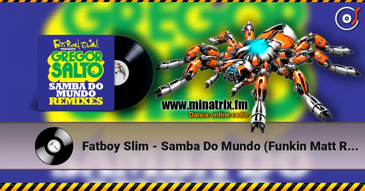 Fatboy Slim - Samba Do Mundo (Funkin Matt Remix) жоғары сапада онлайн тыңдау | Minatrix.FM