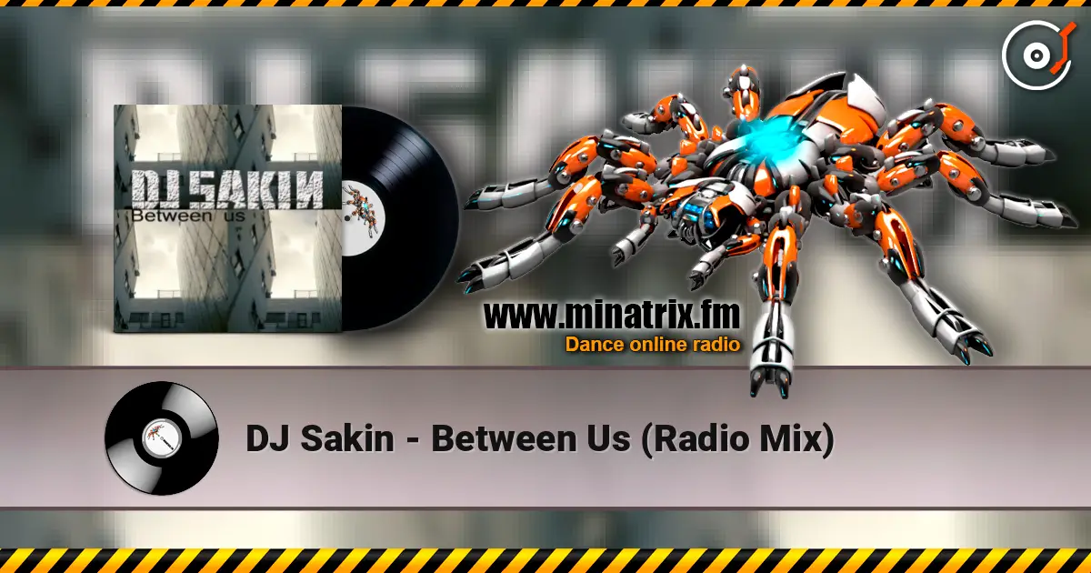 DJ Sakin - Between Us (Radio Mix) жоғары сапада онлайн тыңдау | Minatrix.FM