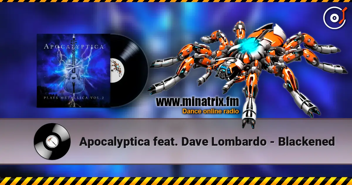 Apocalyptica feat. Dave Lombardo - Blackened жоғары сапада онлайн тыңдау | Minatrix.FM