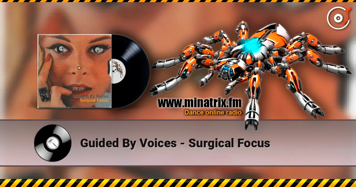 Guided By Voices - Surgical Focus жоғары сапада онлайн тыңдау | Minatrix.FM