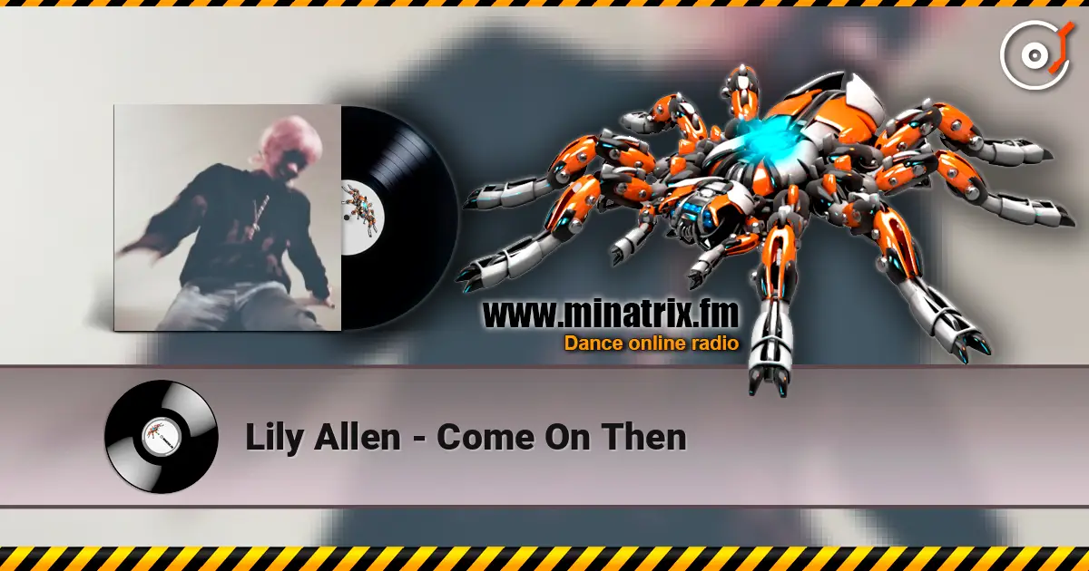 Lily Allen - Come On Then жоғары сапада онлайн тыңдау | Minatrix.FM