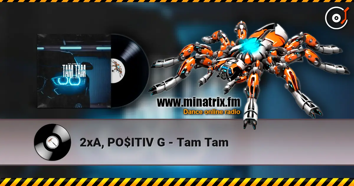 2xA, PO$ITIV G - Tam Tam жоғары сапада онлайн тыңдау | Minatrix.FM