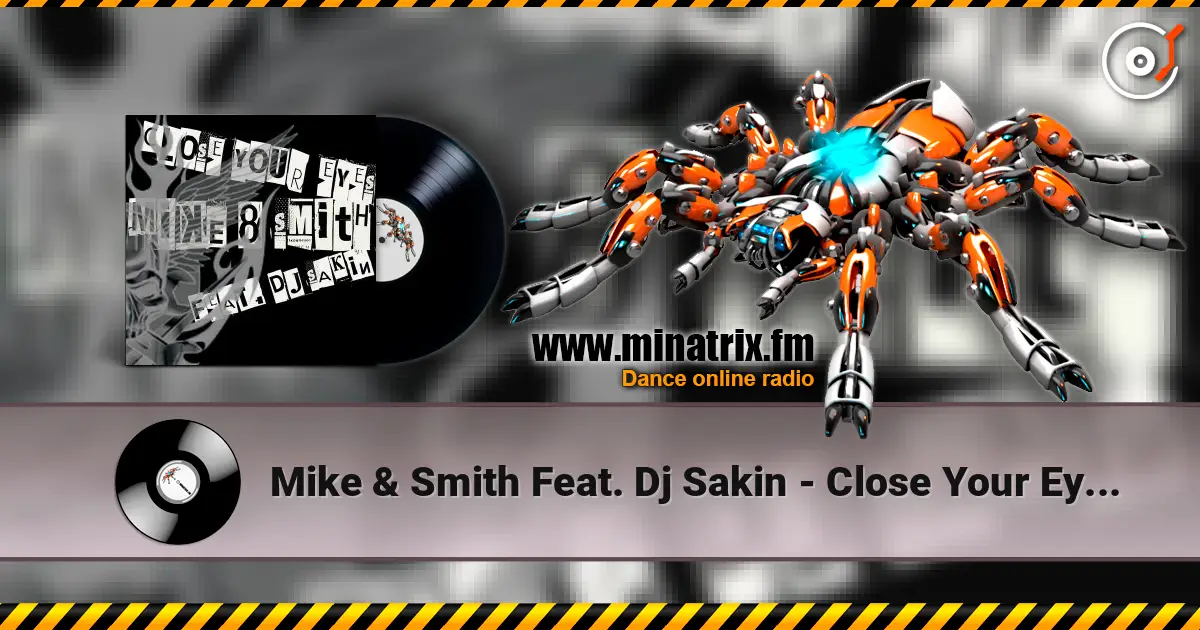 Mike & Smith Feat. Dj Sakin - Close Your Eyes (Club Mix) жоғары сапада онлайн тыңдау | Minatrix.FM
