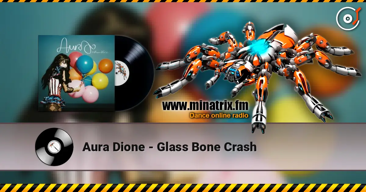 Aura Dione - Glass Bone Crash жоғары сапада онлайн тыңдау | Minatrix.FM
