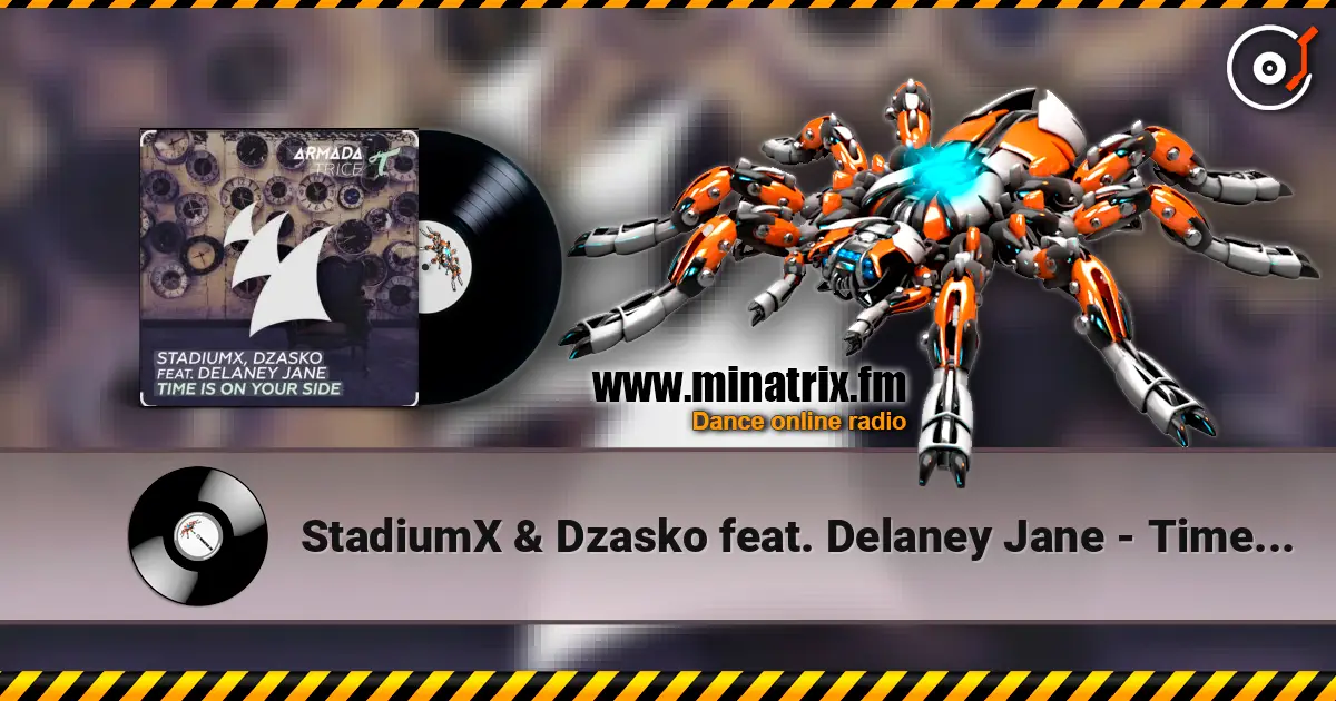 StadiumX & Dzasko feat. Delaney Jane - Time Is On Your Side (Original Mix) жоғары сапада онлайн тыңдау | Minatrix.FM