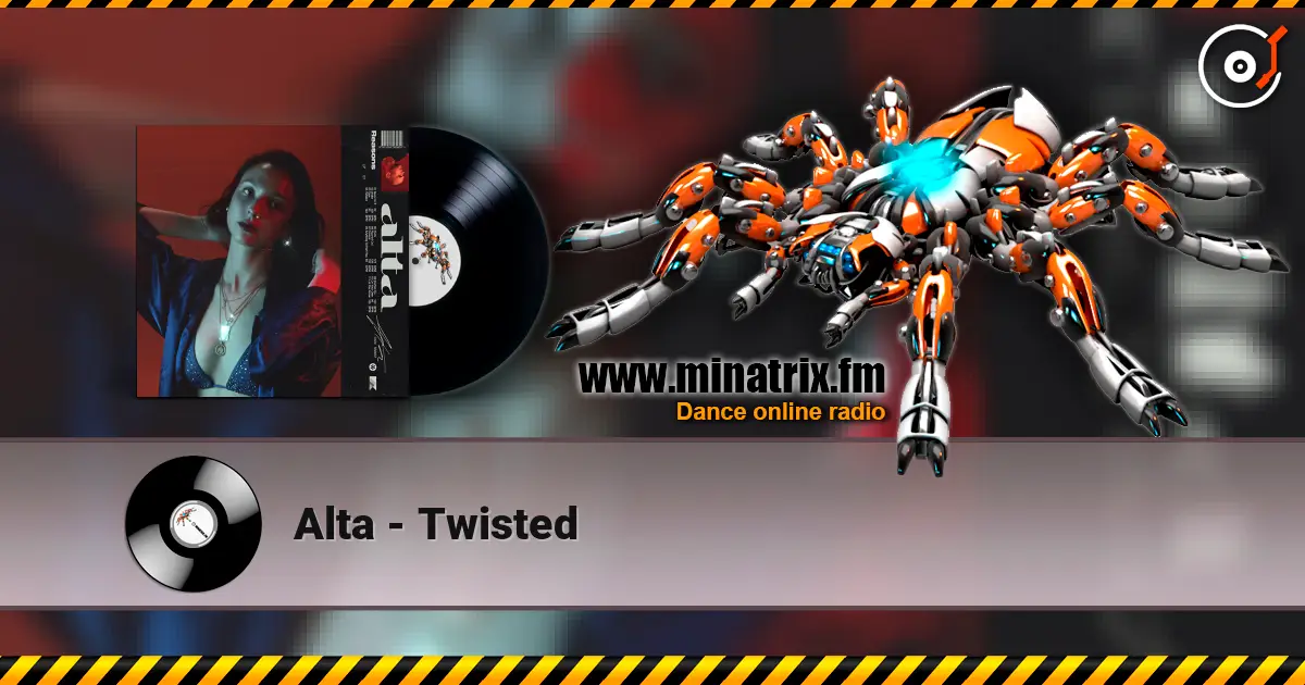 Alta - Twisted жоғары сапада онлайн тыңдау | Minatrix.FM