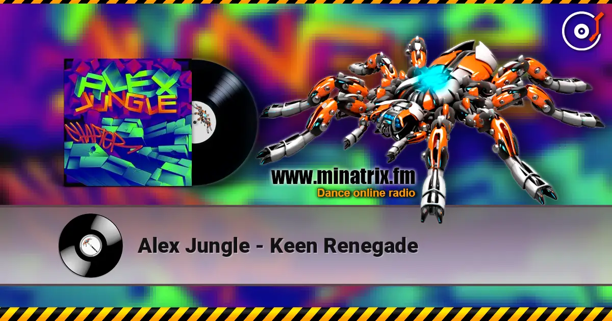 Alex Jungle - Keen Renegade жоғары сапада онлайн тыңдау | Minatrix.FM