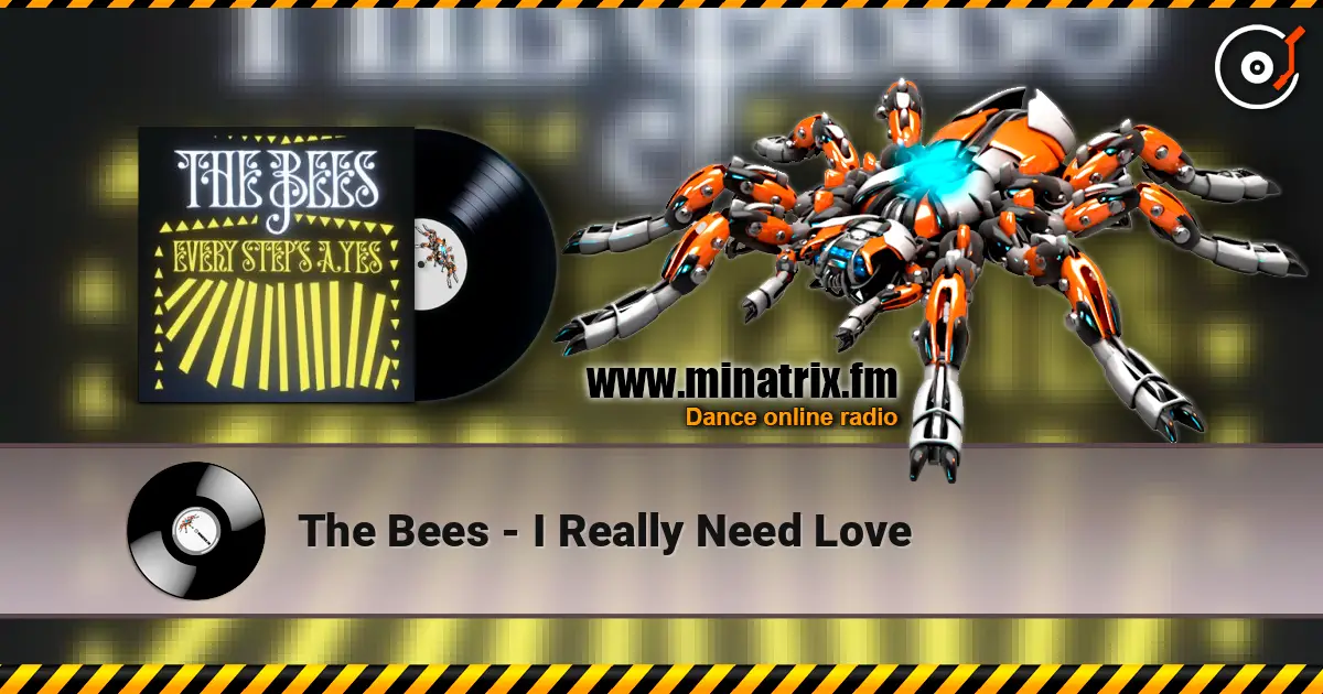 The Bees - I Really Need Love жоғары сапада онлайн тыңдау | Minatrix.FM