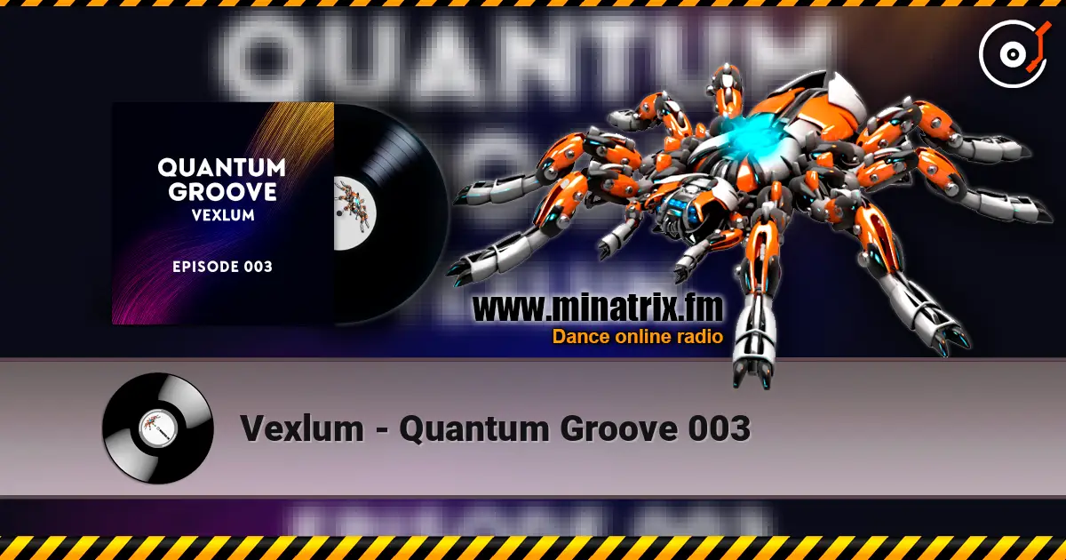 Vexlum - Quantum Groove 003 жоғары сапада онлайн тыңдау | Minatrix.FM