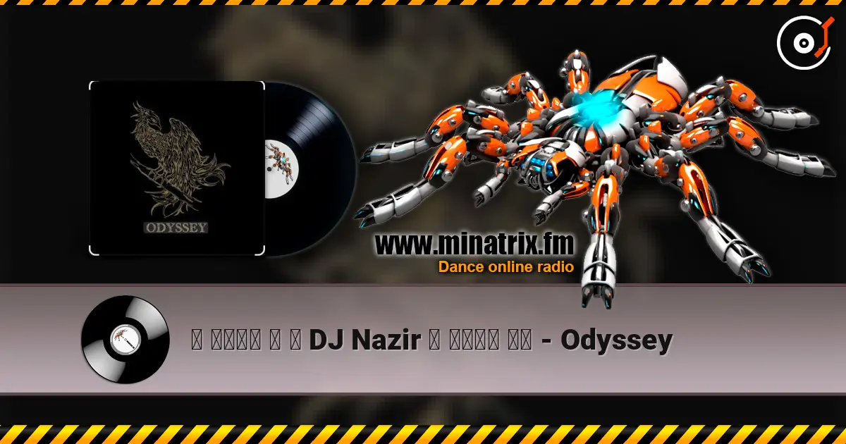 ۩ ๑۩۩๑ ۩ ۞ DJ Nazir ۞ ๑۩۩๑ ۩۩ - Odyssey жоғары сапада онлайн тыңдау | Minatrix.FM
