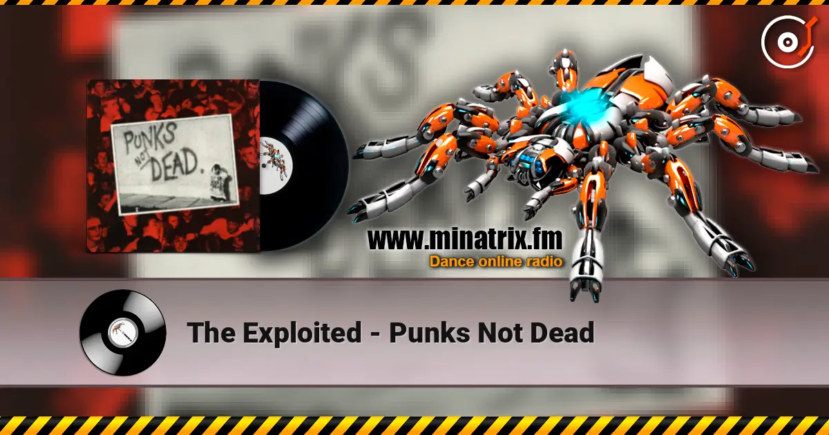The Exploited - Punks Not Dead жоғары сапада онлайн тыңдау | Minatrix.FM