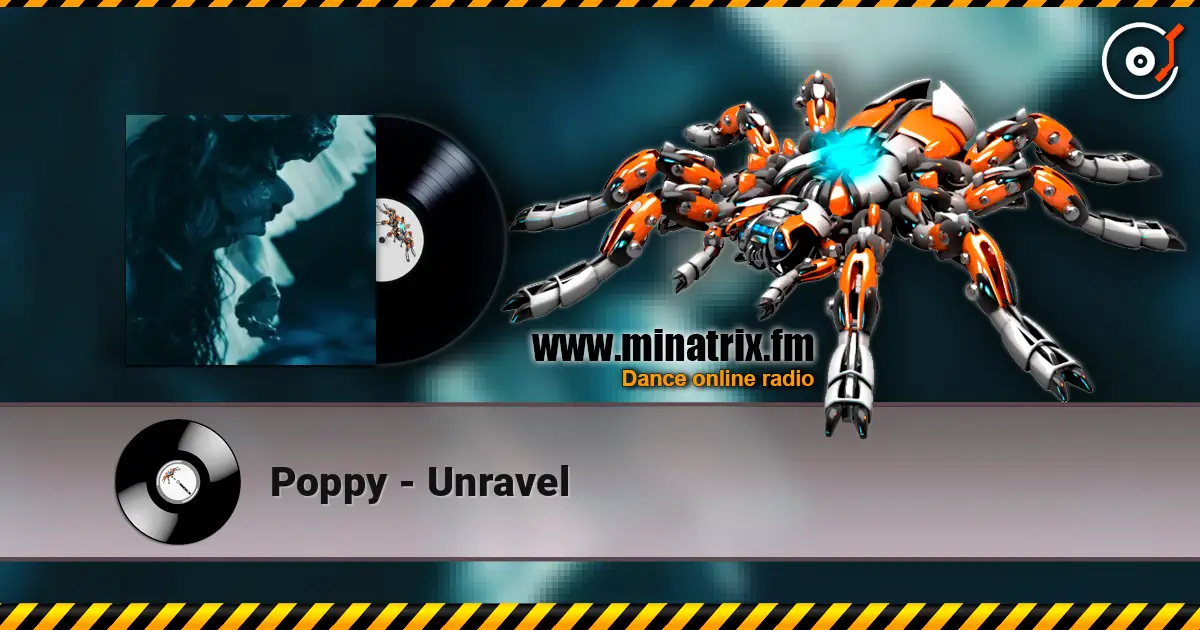Poppy - Unravel жоғары сапада онлайн тыңдау | Minatrix.FM