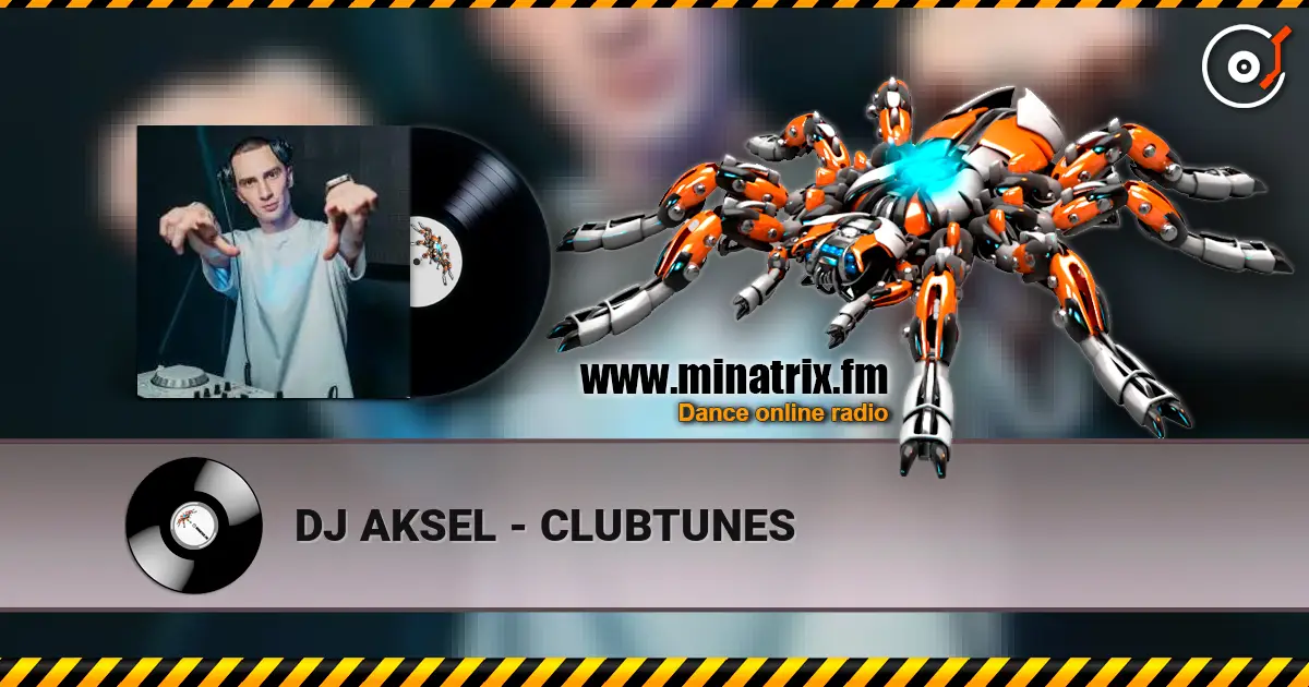 DJ AKSEL - CLUBTUNES жоғары сапада онлайн тыңдау | Minatrix.FM