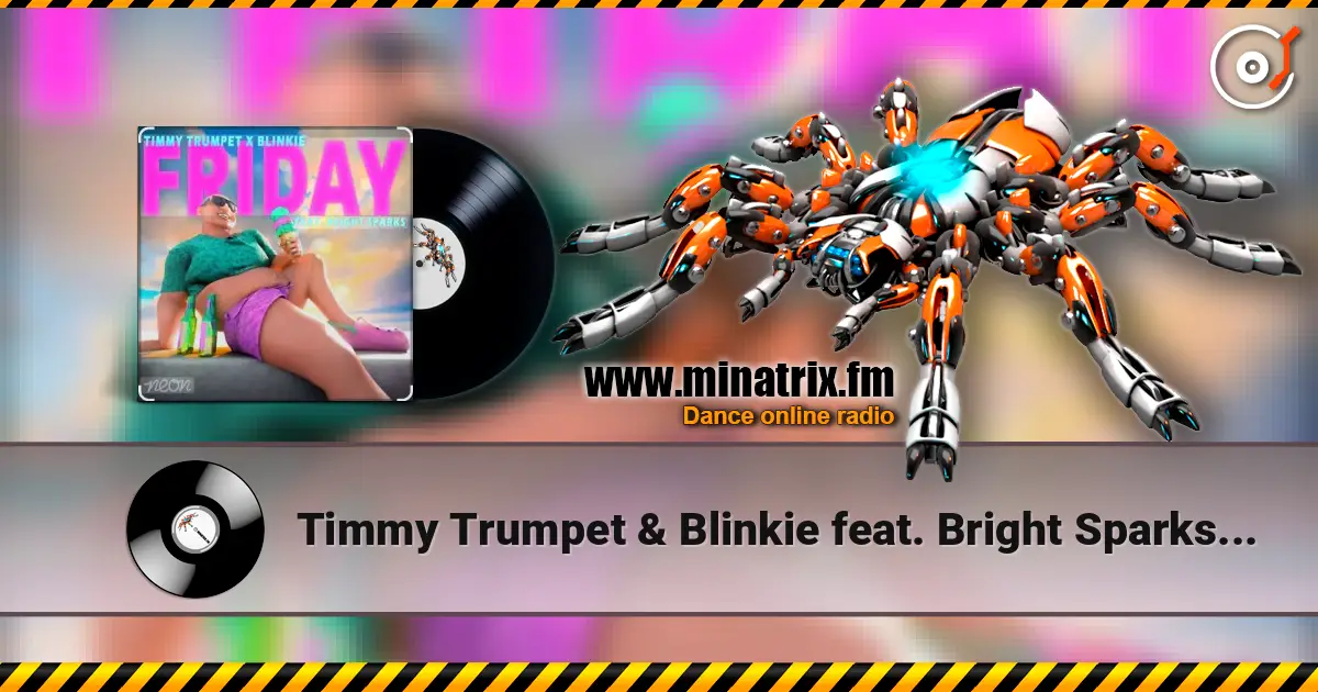 Timmy Trumpet & Blinkie feat. Bright Sparks - Friday жоғары сапада онлайн тыңдау | Minatrix.FM