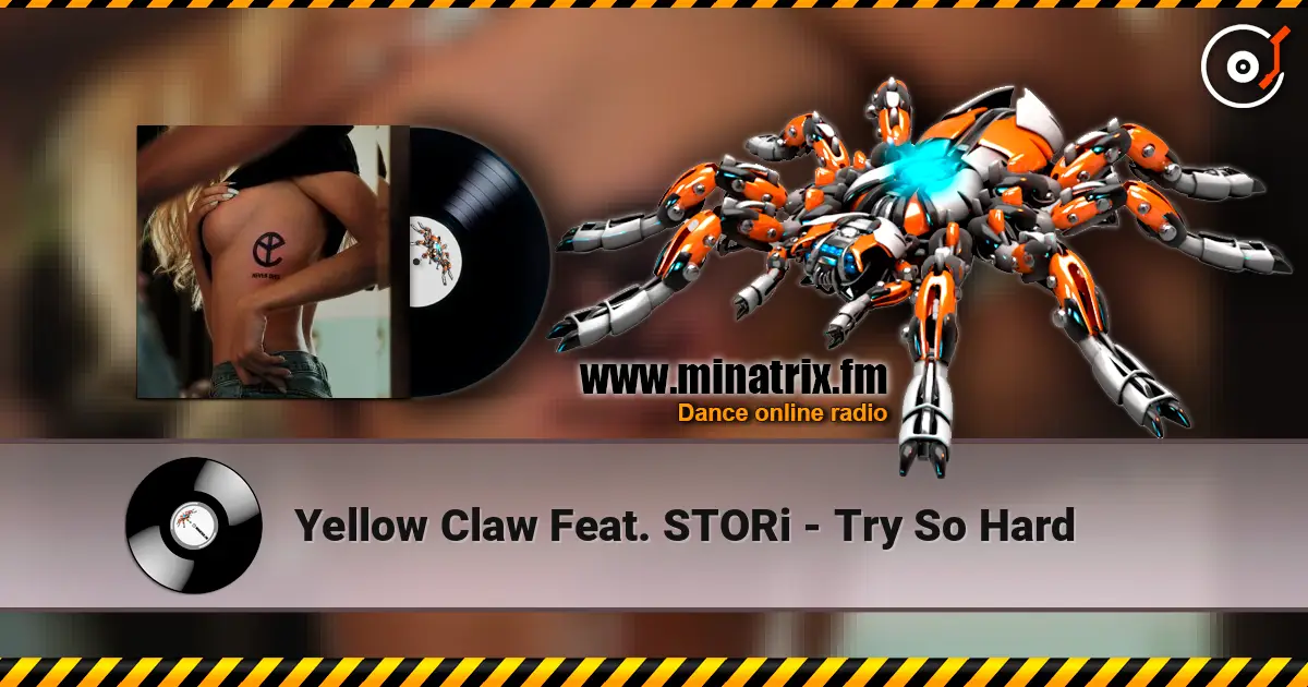 Yellow Claw Feat. STORi - Try So Hard жоғары сапада онлайн тыңдау | Minatrix.FM
