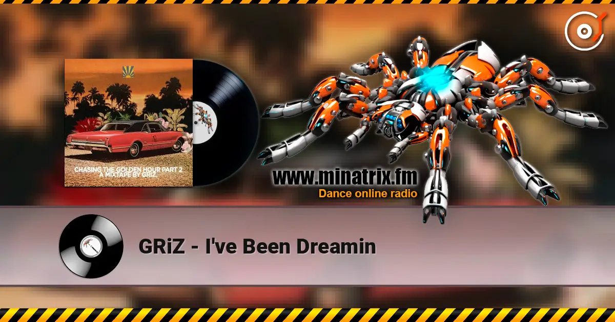 GRiZ - I've Been Dreamin жоғары сапада онлайн тыңдау | Minatrix.FM
