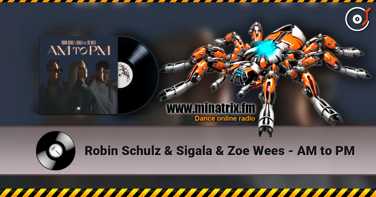 Robin Schulz & Sigala & Zoe Wees - AM to PM жоғары сапада онлайн тыңдау | Minatrix.FM