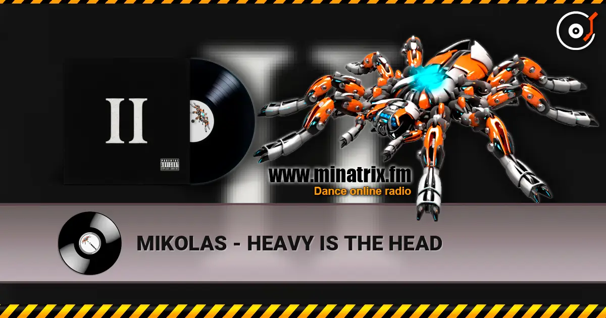 MIKOLAS - HEAVY IS THE HEAD жоғары сапада онлайн тыңдау | Minatrix.FM