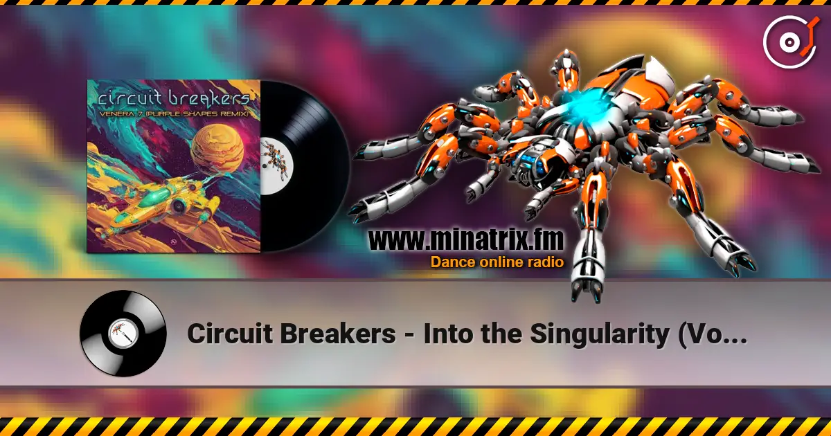 Circuit Breakers - Into the Singularity (Volcano On Mars Remix) жоғары сапада онлайн тыңдау | Minatrix.FM