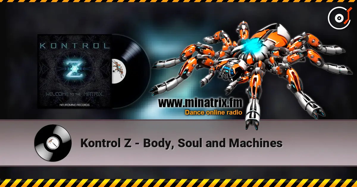 Kontrol Z - Body, Soul and Machines жоғары сапада онлайн тыңдау | Minatrix.FM