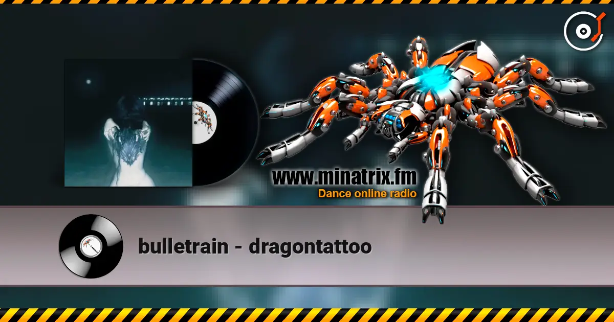 bulletrain - dragontattoo жоғары сапада онлайн тыңдау | Minatrix.FM