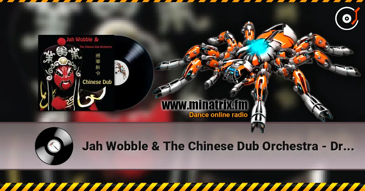 Jah Wobble & The Chinese Dub Orchestra - Dragon And Phoenix жоғары сапада онлайн тыңдау | Minatrix.FM