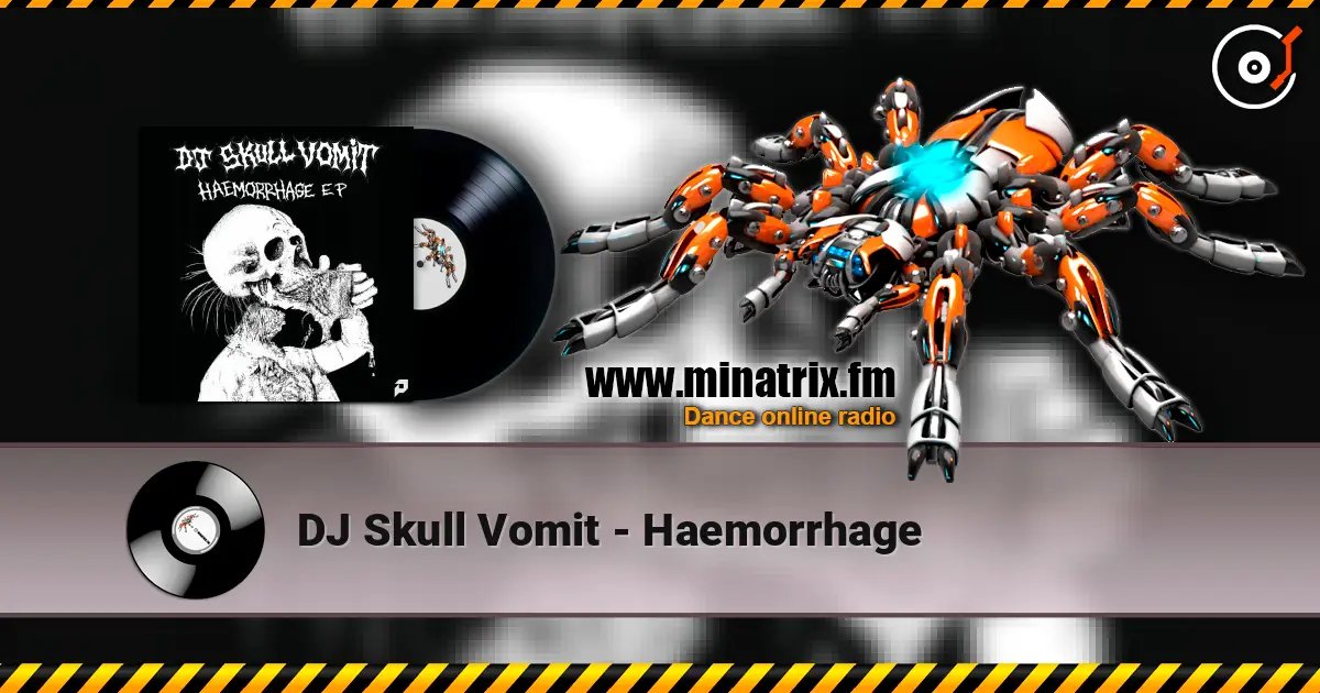 DJ Skull Vomit - Haemorrhage жоғары сапада онлайн тыңдау | Minatrix.FM