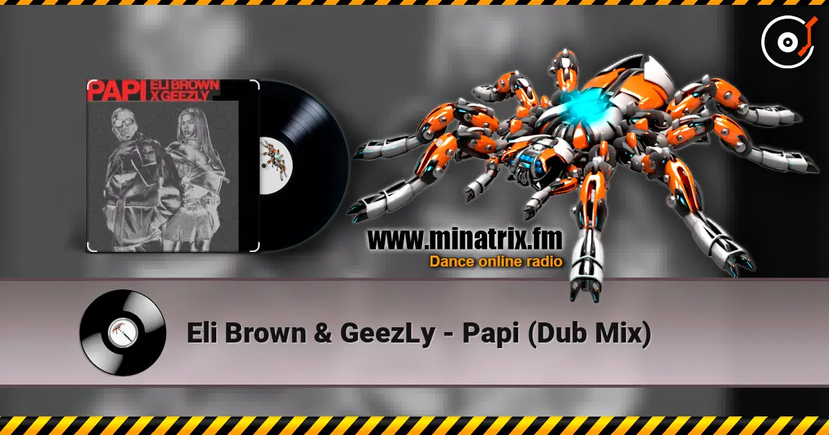 Eli Brown & GeezLy - Papi (Dub Mix) жоғары сапада онлайн тыңдау | Minatrix.FM