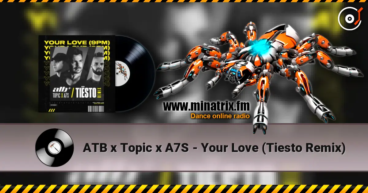 ATB x Topic x A7S - Your Love (Tiesto Remix) жоғары сапада онлайн тыңдау | Minatrix.FM
