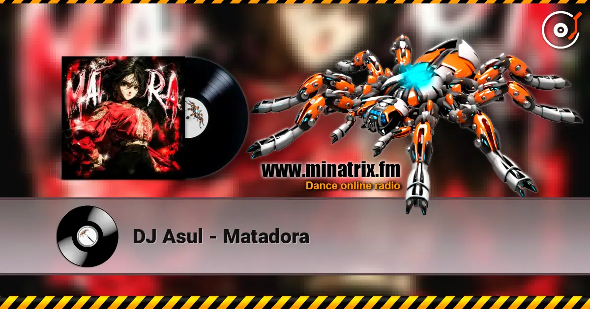 DJ Asul - Matadora жоғары сапада онлайн тыңдау | Minatrix.FM